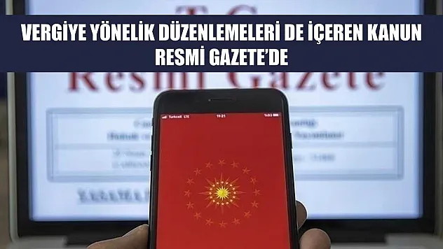 Vergiye yönelik düzenlemeleri de içeren kanun Resmi Gazete'de