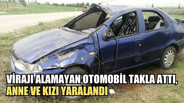 Virajı alamayan otomobil takla attı, anne ve kızı yaralandı