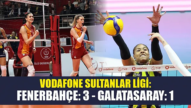Vodafone Sultanlar Ligi: Fenerbahçe: 3 - Galatasaray: 1