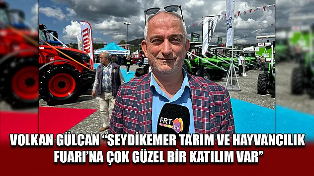Volkan Gülcan 'Seydikemer Tarım ve Hayvancılık Fuarı'na Çok Güzel Bir Katılım Var'