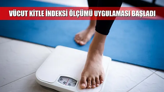 Vücut kitle indeksi ölçümü uygulaması başladı