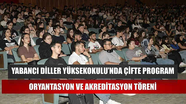 Yabancı Diller Yüksekokulu'nda Çifte Program: Oryantasyon ve Akreditasyon töreni