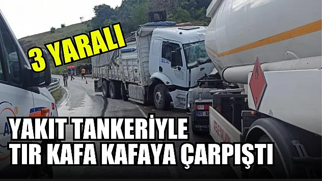 Yakıt tankeriyle tır kafa kafaya çarpıştı: 3 yaralı