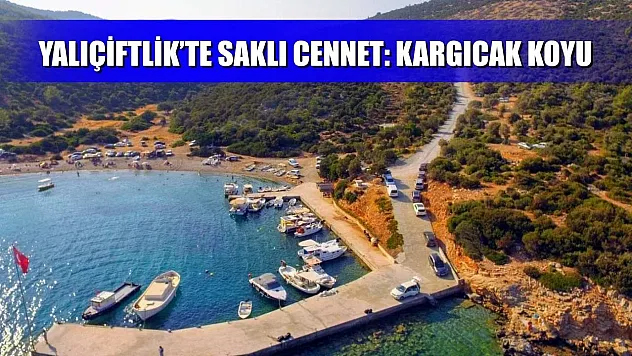 Yalıçiftlik'te Saklı Cennet: Kargıcak Koyu