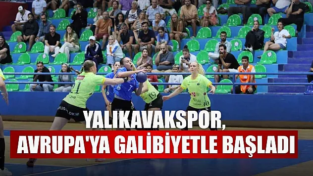 Yalıkavakspor, Avrupa'ya galibiyetle başladı