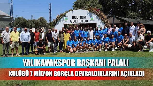 Yalıkavakspor Başkanı Palalı kulübü 7 milyon borçla devraldıklarını açıkladı