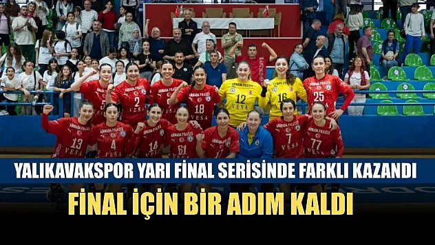 Yalıkavakspor yarı final serisinde farklı kazandı: Final için bir adım kaldı