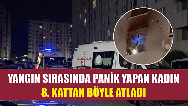 Yangın sırasında panik yapan kadın 8. kattan böyle atladı