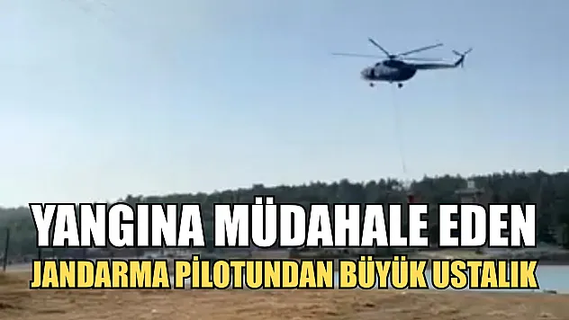 Yangına müdahale eden jandarma pilotundan büyük ustalık
