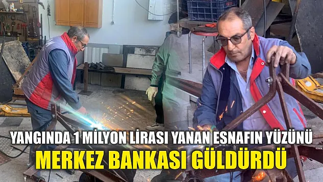 Yangında 1 milyon lirası yanan esnafın yüzünü Merkez Bankası güldürdü