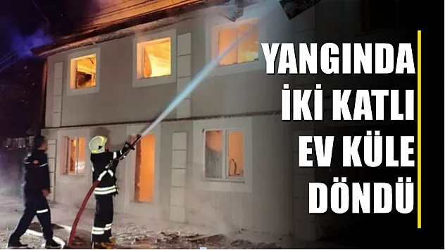 Yangında iki katlı ev küle döndü