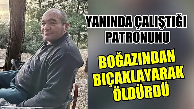 Yanında çalıştığı patronunu boğazından bıçaklayarak öldürdü