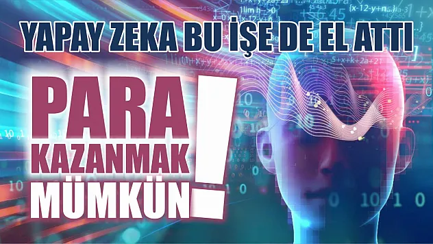Yapay Zeka Bu İşe de El Attı: Para Kazanabilirsiniz!