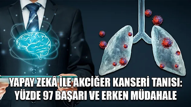 Yapay zekâ ile akciğer kanseri tanısı: Yüzde 97 başarı ve erken müdahale