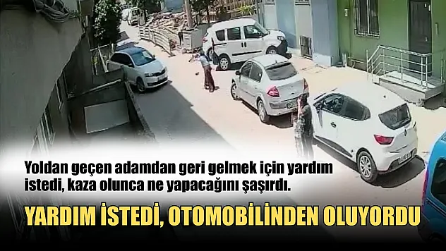 Yardım istedi, otomobilinden oluyordu