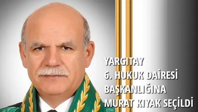 YARGITAY 6. HUKUK DAİRESİ BAŞKANLIĞINA MURAT KIYAK SEÇİLDİ