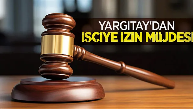Yargıtay'dan işçiye izin müjdesi