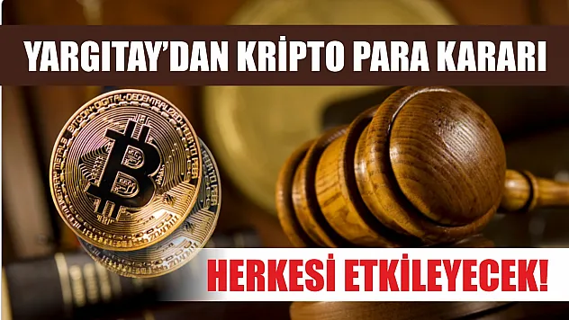 Yargıtay'dan Kripto Para Kararı: Herkesi Etkileyecek!