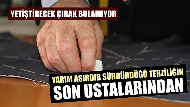 Yarım asırdır sürdürdüğü terziliğin son ustalarından: Yetiştirecek çırak bulamıyor