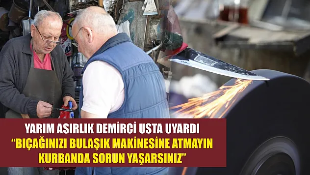 Yarım asırlık demirci usta uyardı: 'Bıçağınızı bulaşık makinesine atmayın, kurbanda sorun yaşarsınız'
