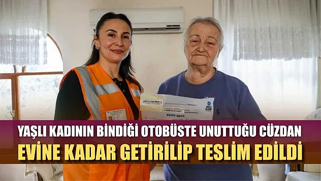 Yaşlı kadının bindiği otobüste unuttuğu cüzdan evine kadar getirilip teslim edildi