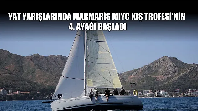 Yat yarışlarında Marmaris MIYC Kış Trofesi'nin 4. ayağı başladı