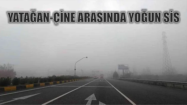 Yatağan-Çine arasında yoğun sis