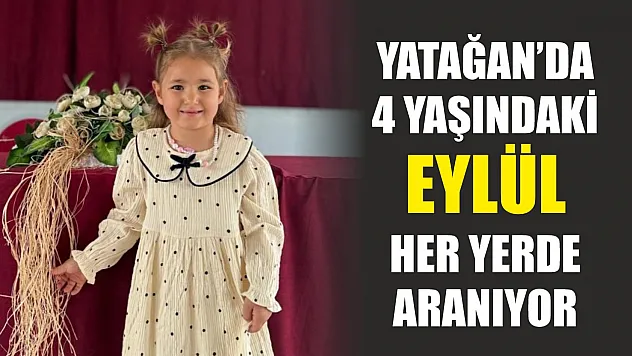 Yatağan'da 4 yaşındaki Eylül her yerde aranıyor