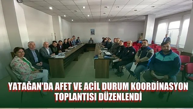 Yatağan'da Afet ve Acil Durum koordinasyon toplantısı düzenlendi
