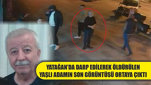 Yatağan'da darp edilerek öldürülen yaşlı adamın son görüntüsü ortaya çıktı