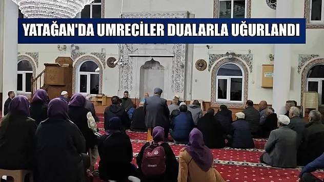 Yatağan'da umreciler dualarla uğurlandı