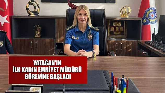 Yatağan'ın ilk kadın emniyet müdürü görevine başladı