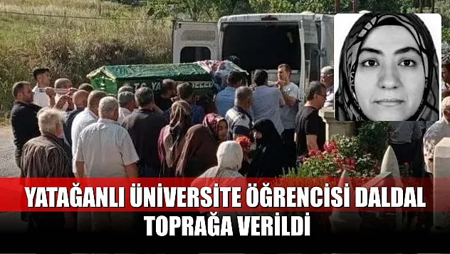 Yatağanlı üniversite öğrencisi Daldal toprağa verildi