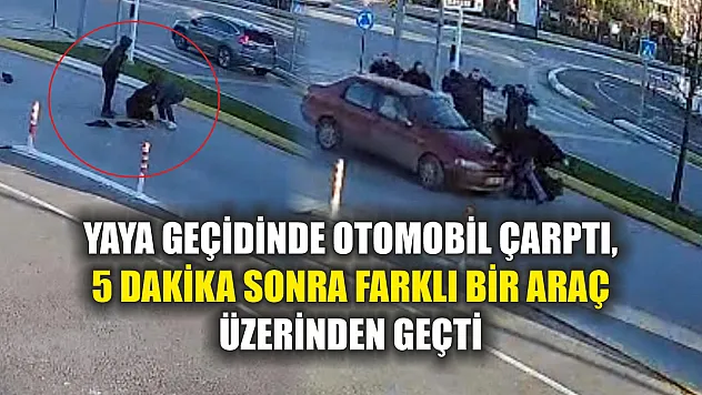 Yaya geçidinde otomobil çarptı, 5 dakika sonra farklı bir araç üzerinden geçti