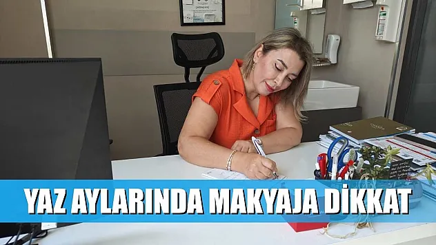 Yaz aylarında makyaja dikkat