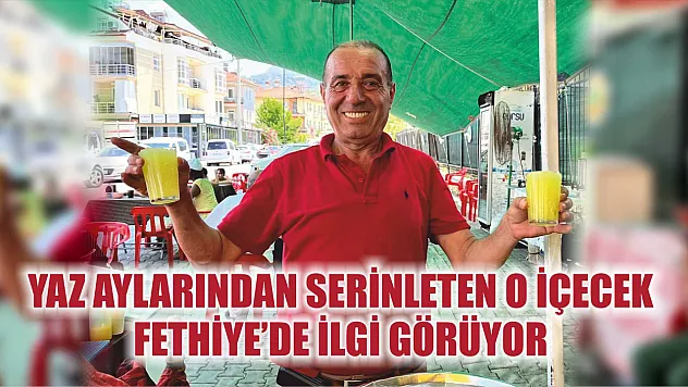 Yaz aylarından serinleten o içecek Fethiye'de ilgi görüyor