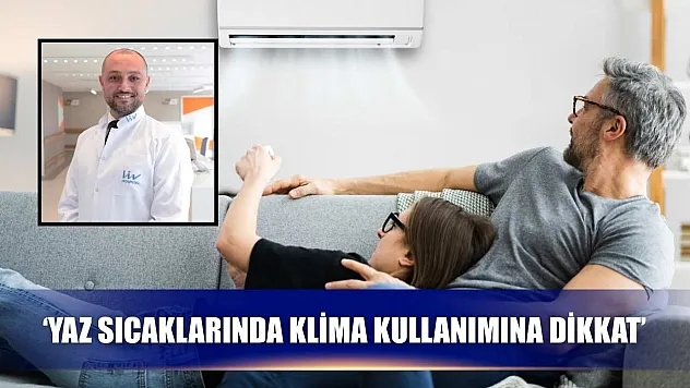 'Yaz sıcaklarında klima kullanımına dikkat'