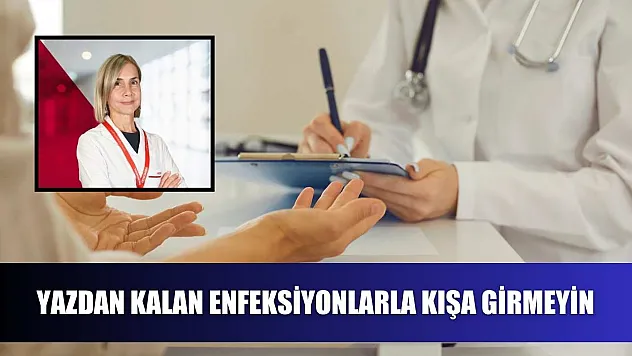 Yazdan kalan enfeksiyonlarla kışa girmeyin