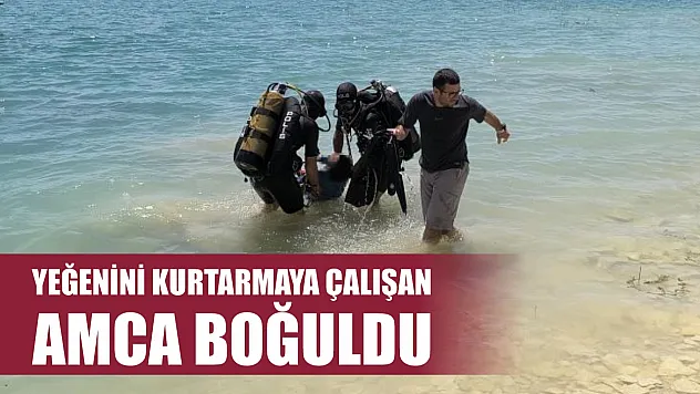 Yeğenini kurtarmaya çalışan amca boğuldu