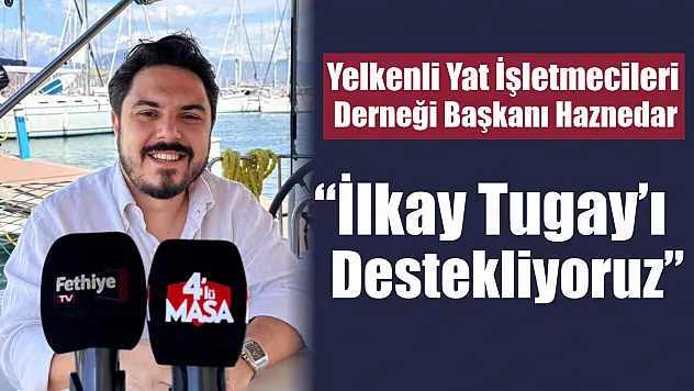 Yelkenli Yat İşletmecileri Derneği Başkanı Haznedar: 'İlkay Tugay'ı destekliyoruz'
