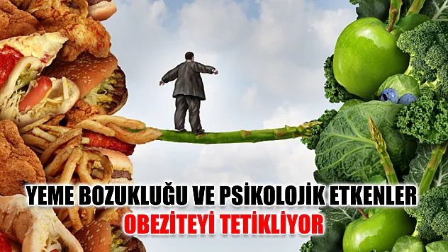 Yeme bozukluğu ve psikolojik etkenler obeziteyi tetikliyor