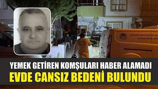 Yemek getiren komşuları haber alamadı, evde cansız bedeni bulundu