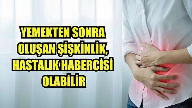 Yemekten sonra oluşan şişkinlik, hastalık habercisi olabilir