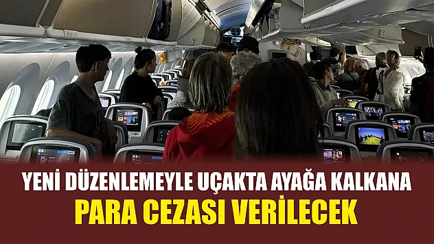 Yeni düzenlemeyle uçakta ayağa kalkana para cezası verilecek