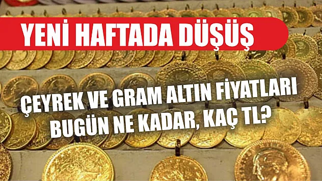 Yeni haftada düşüş: Çeyrek ve gram altın fiyatları bugün ne kadar, kaç TL?