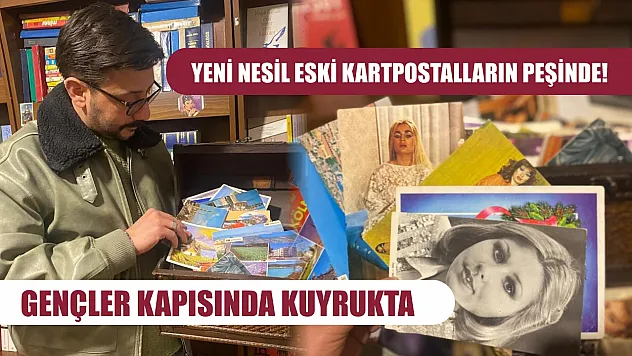 Yeni nesil eski kartpostalların peşinde! Gençler kapısında kuyrukta
