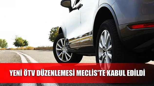 Yeni ÖTV Düzenlemesi Meclis'te Kabul Edildi