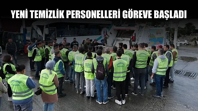 Yeni temizlik personelleri göreve başladı