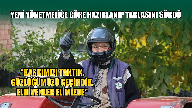 Yeni yönetmeliğe göre hazırlanıp tarlasını sürdü