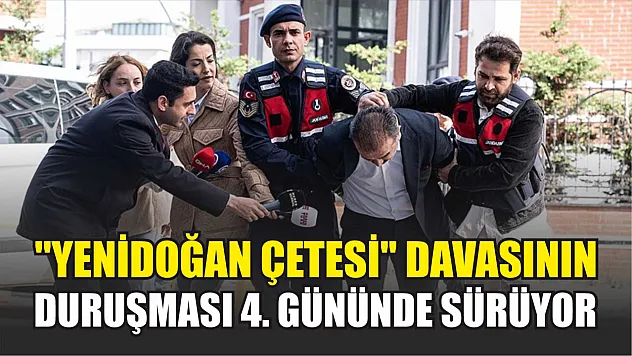 'Yenidoğan çetesi' davasının duruşması 4. gününde sürüyor
